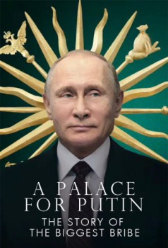poster A Palace For Putin. The Story Of The Biggest Bribe  (2021)